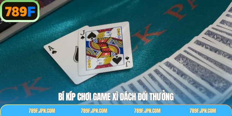 Kinh nghiệm hữu ích khi tham gia xì dách đổi thưởng 789F