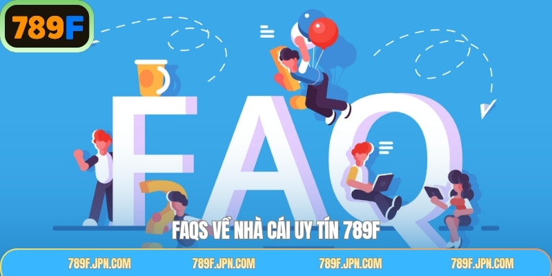 Câu hỏi hay gặp khi tham gia vào 789F