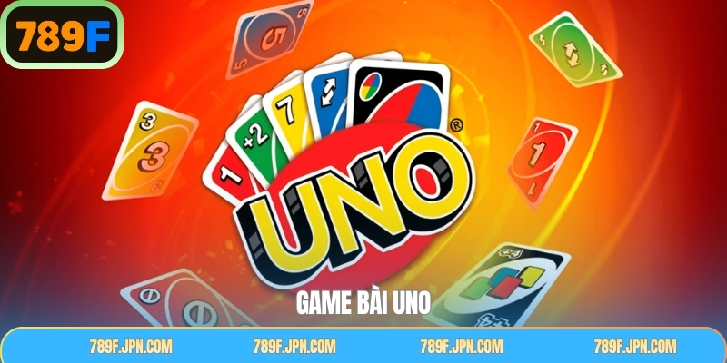 Game Bài Uno – Siêu Phẩm Bài Lá Đáng Trải Nghiệm Tại 789F