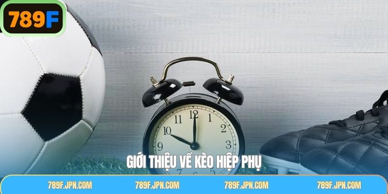 Khái quát sơ lược về loại cược hiệp phụ