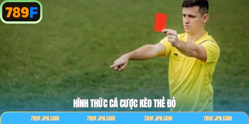 Các hình thức cược kèo thẻ đỏ thường gặp