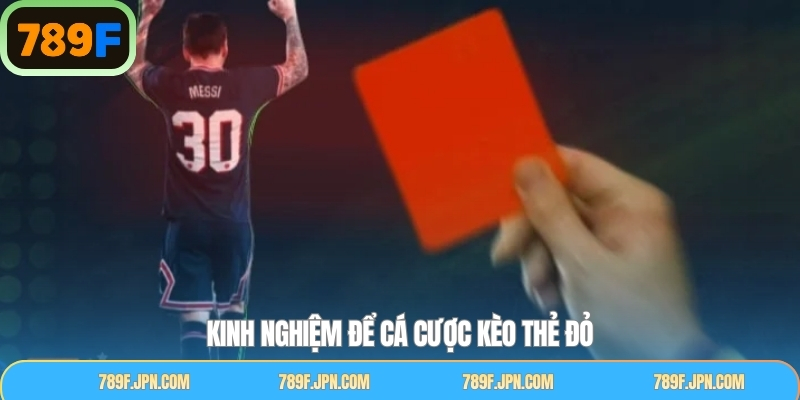 Kinh nghiệm nên áp dụng khi tham gia cược thẻ đỏ