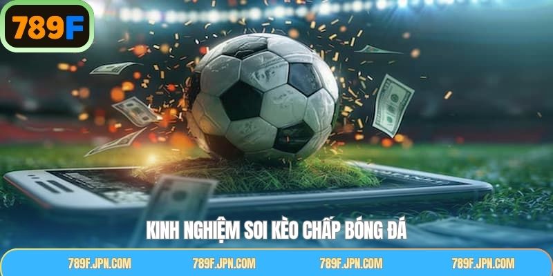 Bật mí mẹo hay khi chọn kèo chấp bóng đá tại 789F