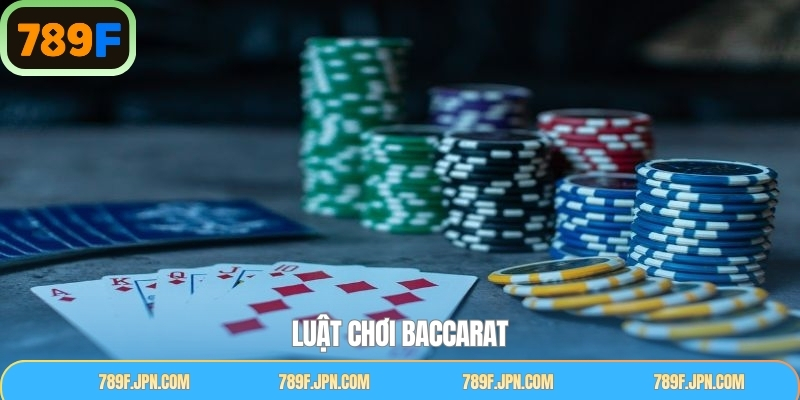 Luật Chơi Baccarat Từ A - Z Khi Trải Nghiệm Tại 789F