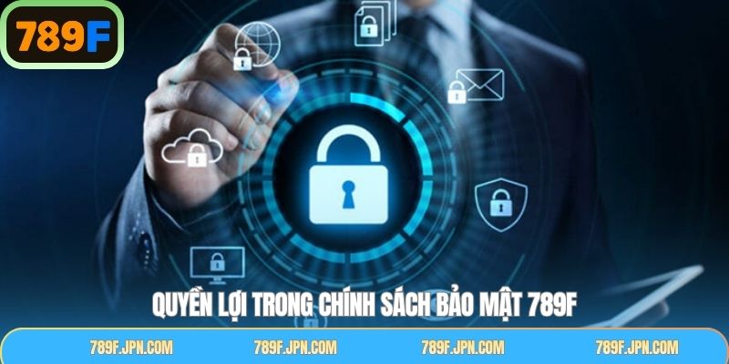 Quyền lợi thành viên trong chính sách bảo mật 789F