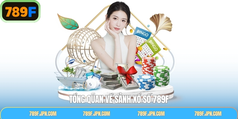 Tổng quan chi tiết về sảnh xổ số tại 789F