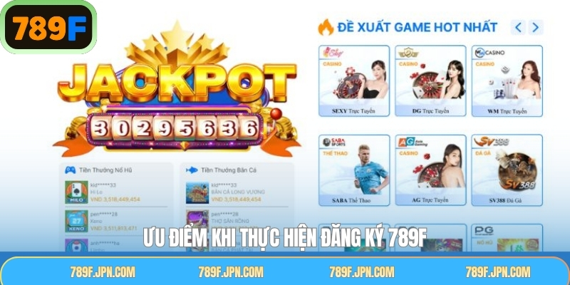 Các ưu điểm nổi bật khi thực hiện quy trình đăng ký tài khoản 789F