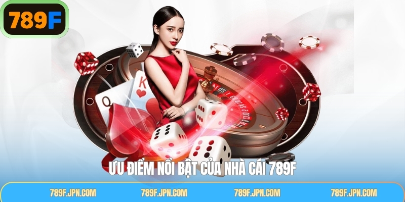 Ưu điểm giúp 789F được nhiều người săn đón